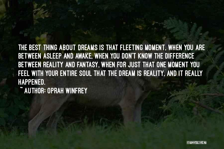 Oprah Winfrey Quotes: The Best Thing About Dreams Is That Fleeting Moment, When You Are Between Asleep And Awake, When You Don't Know