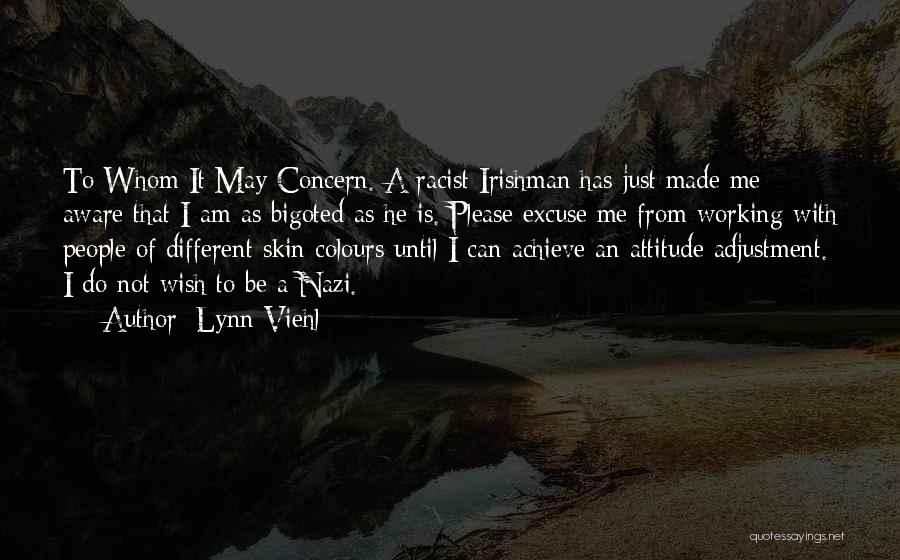 Lynn Viehl Quotes: To Whom It May Concern. A Racist Irishman Has Just Made Me Aware That I Am As Bigoted As He