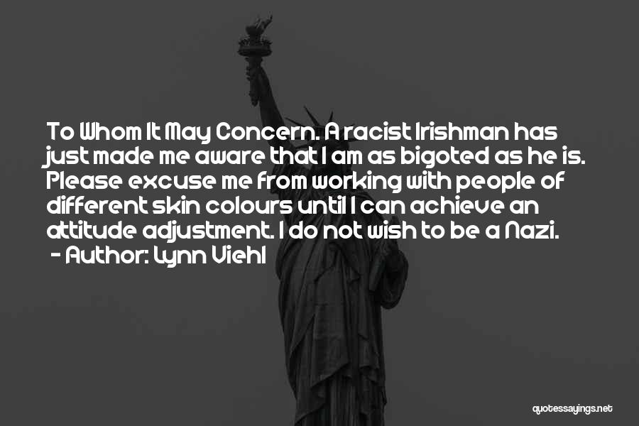 Lynn Viehl Quotes: To Whom It May Concern. A Racist Irishman Has Just Made Me Aware That I Am As Bigoted As He