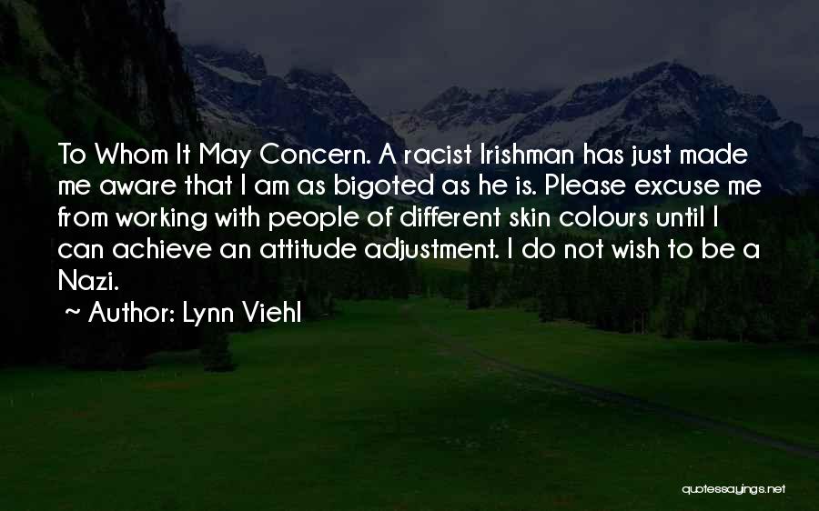 Lynn Viehl Quotes: To Whom It May Concern. A Racist Irishman Has Just Made Me Aware That I Am As Bigoted As He