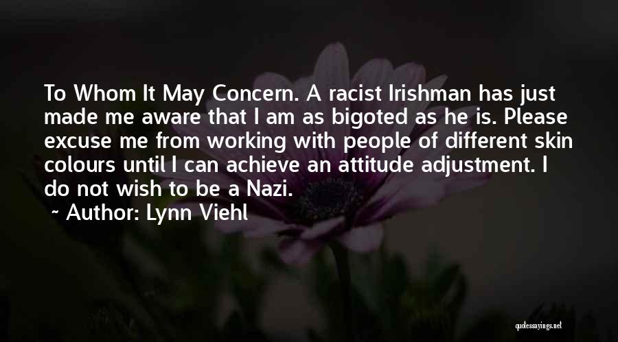 Lynn Viehl Quotes: To Whom It May Concern. A Racist Irishman Has Just Made Me Aware That I Am As Bigoted As He