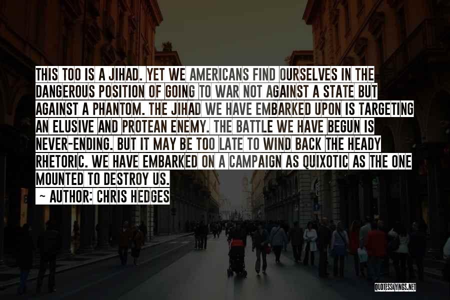 Chris Hedges Quotes: This Too Is A Jihad. Yet We Americans Find Ourselves In The Dangerous Position Of Going To War Not Against