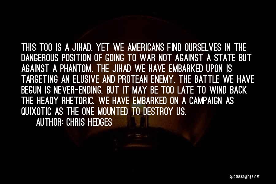 Chris Hedges Quotes: This Too Is A Jihad. Yet We Americans Find Ourselves In The Dangerous Position Of Going To War Not Against