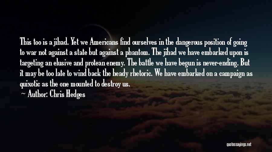 Chris Hedges Quotes: This Too Is A Jihad. Yet We Americans Find Ourselves In The Dangerous Position Of Going To War Not Against