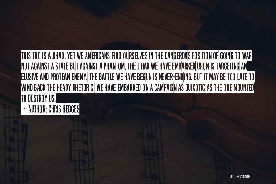 Chris Hedges Quotes: This Too Is A Jihad. Yet We Americans Find Ourselves In The Dangerous Position Of Going To War Not Against