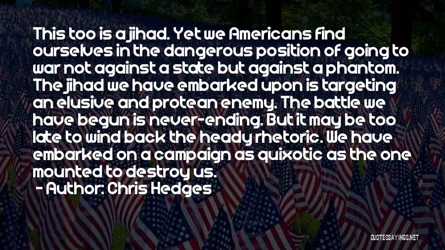 Chris Hedges Quotes: This Too Is A Jihad. Yet We Americans Find Ourselves In The Dangerous Position Of Going To War Not Against