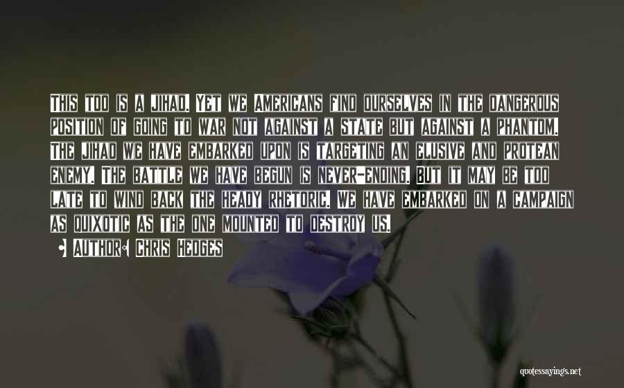 Chris Hedges Quotes: This Too Is A Jihad. Yet We Americans Find Ourselves In The Dangerous Position Of Going To War Not Against