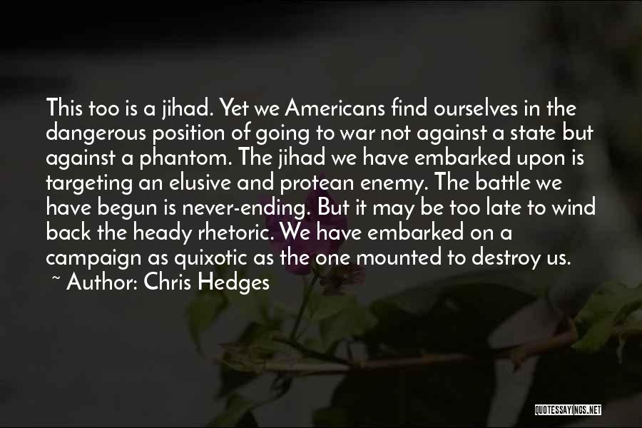 Chris Hedges Quotes: This Too Is A Jihad. Yet We Americans Find Ourselves In The Dangerous Position Of Going To War Not Against