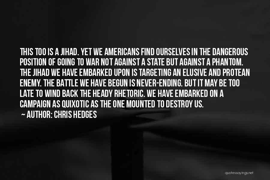 Chris Hedges Quotes: This Too Is A Jihad. Yet We Americans Find Ourselves In The Dangerous Position Of Going To War Not Against