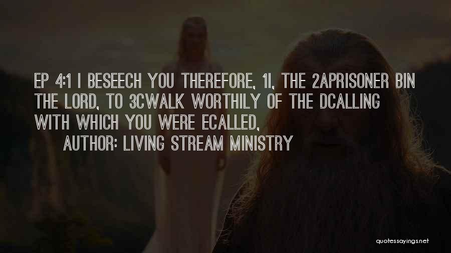 Living Stream Ministry Quotes: Ep 4:1 I Beseech You Therefore, 1i, The 2aprisoner Bin The Lord, To 3cwalk Worthily Of The Dcalling With Which