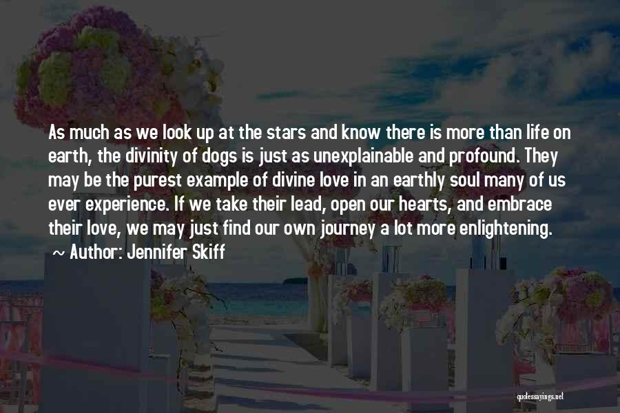 Jennifer Skiff Quotes: As Much As We Look Up At The Stars And Know There Is More Than Life On Earth, The Divinity