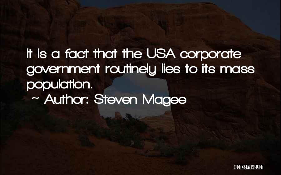 Steven Magee Quotes: It Is A Fact That The Usa Corporate Government Routinely Lies To Its Mass Population.