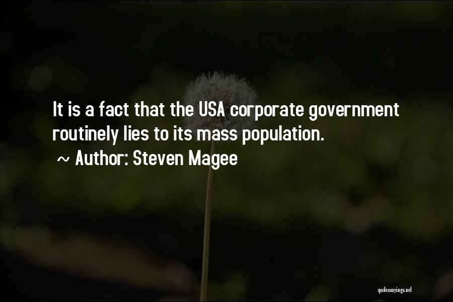 Steven Magee Quotes: It Is A Fact That The Usa Corporate Government Routinely Lies To Its Mass Population.