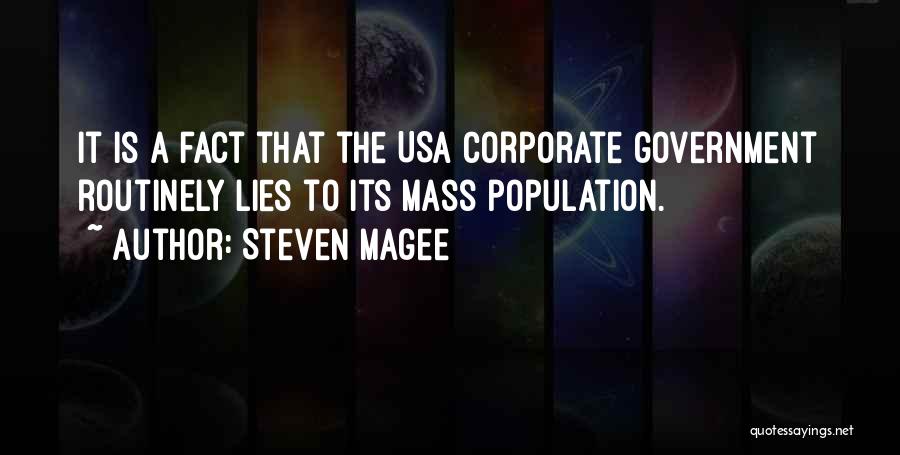Steven Magee Quotes: It Is A Fact That The Usa Corporate Government Routinely Lies To Its Mass Population.