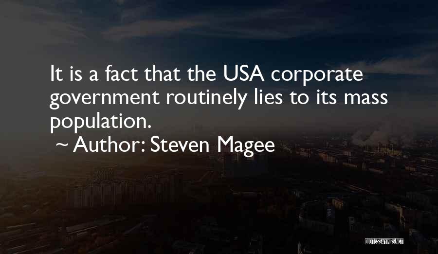 Steven Magee Quotes: It Is A Fact That The Usa Corporate Government Routinely Lies To Its Mass Population.