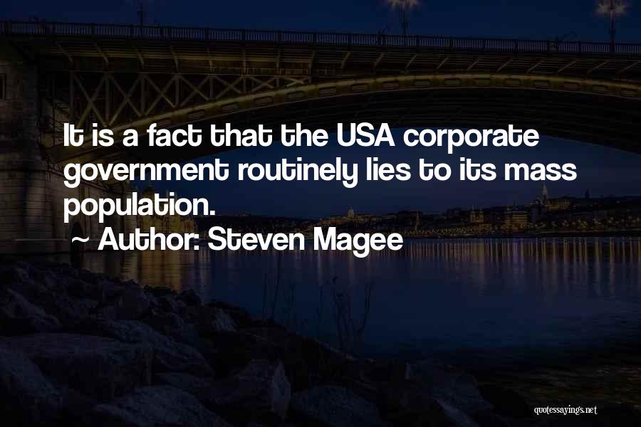 Steven Magee Quotes: It Is A Fact That The Usa Corporate Government Routinely Lies To Its Mass Population.