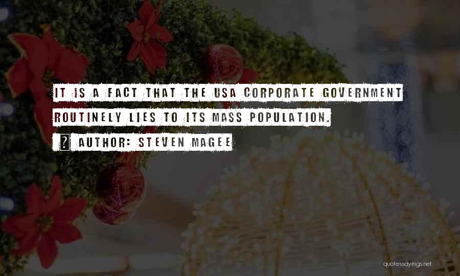 Steven Magee Quotes: It Is A Fact That The Usa Corporate Government Routinely Lies To Its Mass Population.