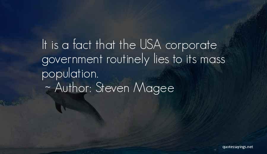 Steven Magee Quotes: It Is A Fact That The Usa Corporate Government Routinely Lies To Its Mass Population.