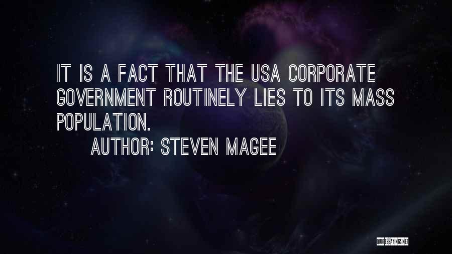 Steven Magee Quotes: It Is A Fact That The Usa Corporate Government Routinely Lies To Its Mass Population.