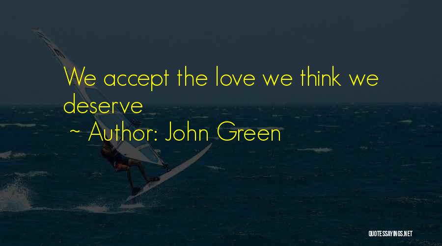 John Green Quotes: We Accept The Love We Think We Deserve