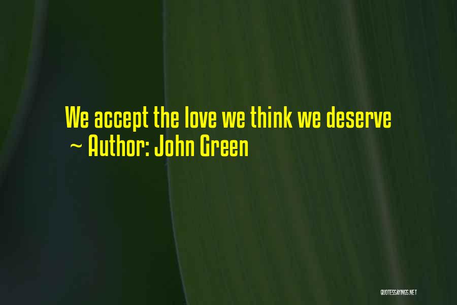 John Green Quotes: We Accept The Love We Think We Deserve