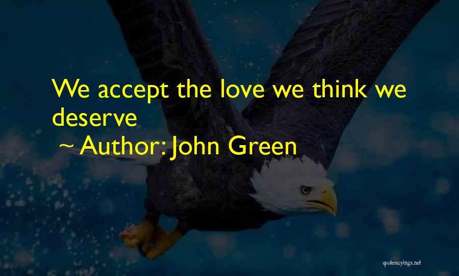 John Green Quotes: We Accept The Love We Think We Deserve
