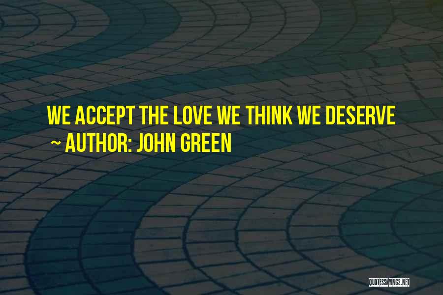 John Green Quotes: We Accept The Love We Think We Deserve