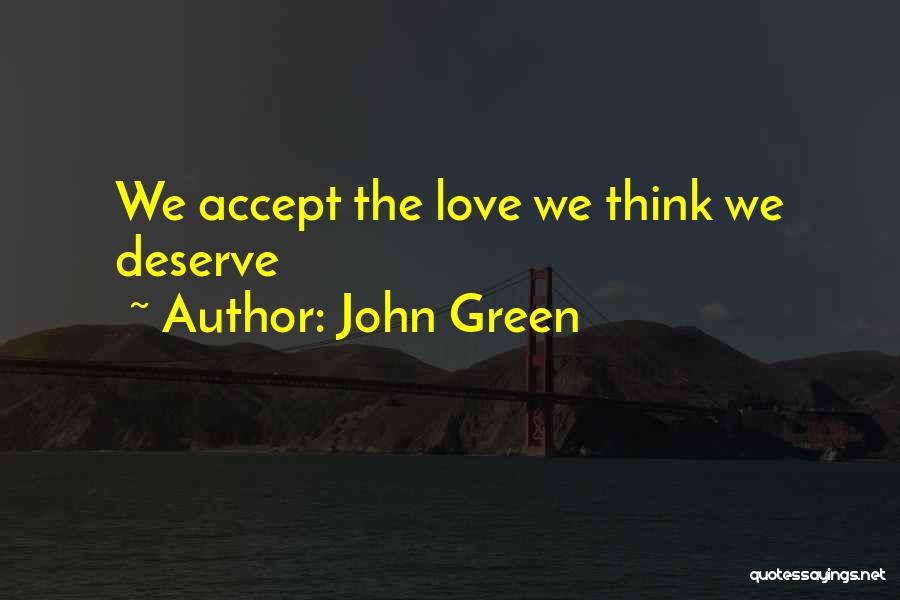 John Green Quotes: We Accept The Love We Think We Deserve