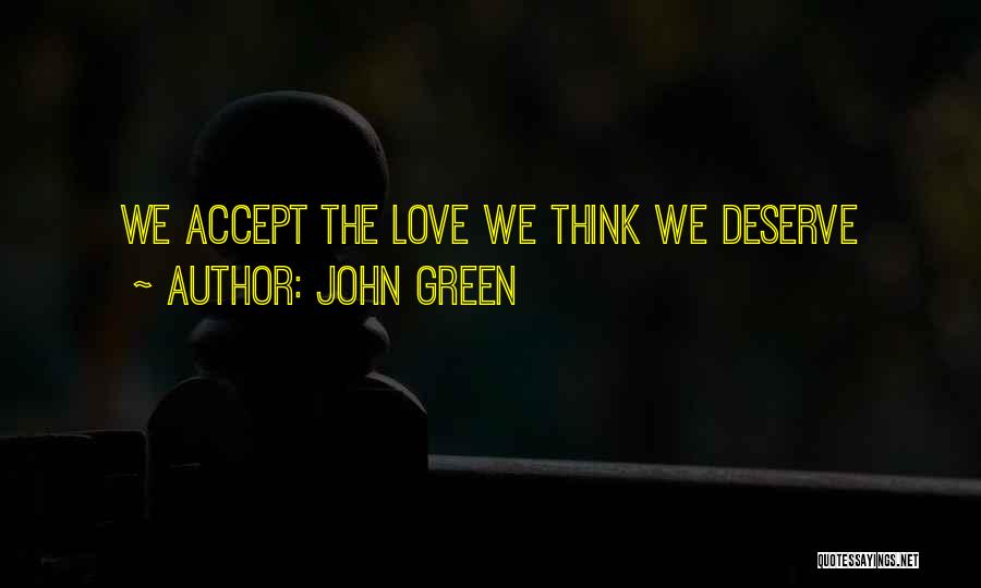 John Green Quotes: We Accept The Love We Think We Deserve