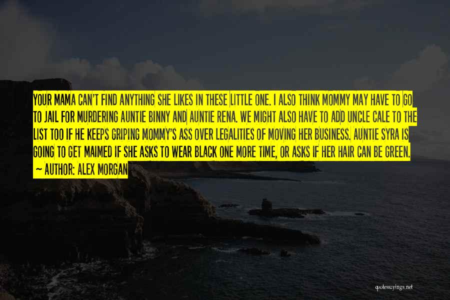 Alex Morgan Quotes: Your Mama Can't Find Anything She Likes In These Little One. I Also Think Mommy May Have To Go To