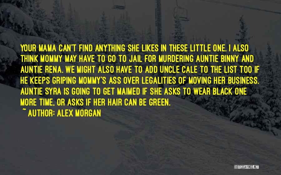 Alex Morgan Quotes: Your Mama Can't Find Anything She Likes In These Little One. I Also Think Mommy May Have To Go To