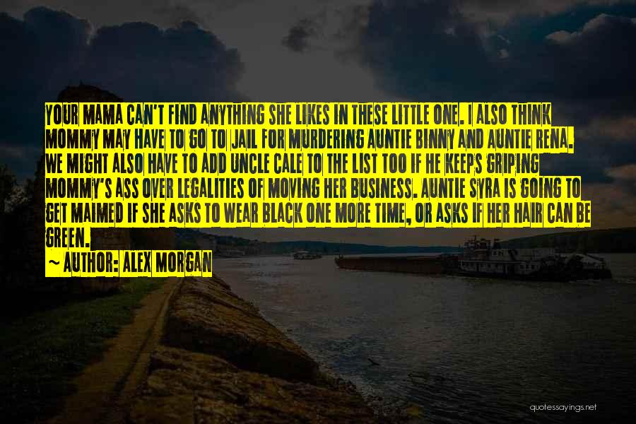 Alex Morgan Quotes: Your Mama Can't Find Anything She Likes In These Little One. I Also Think Mommy May Have To Go To