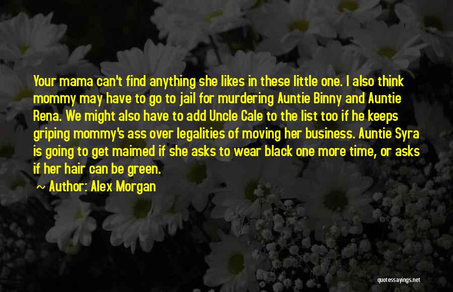 Alex Morgan Quotes: Your Mama Can't Find Anything She Likes In These Little One. I Also Think Mommy May Have To Go To