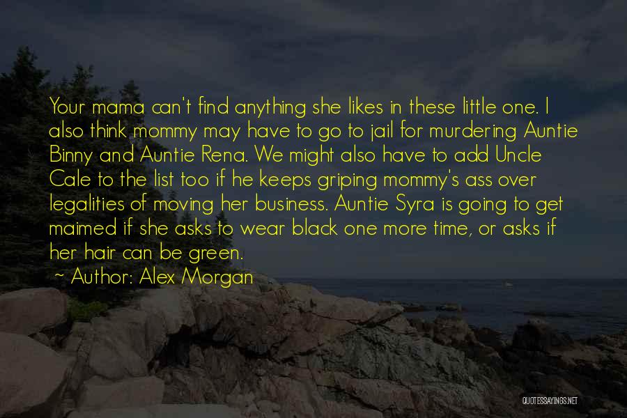 Alex Morgan Quotes: Your Mama Can't Find Anything She Likes In These Little One. I Also Think Mommy May Have To Go To
