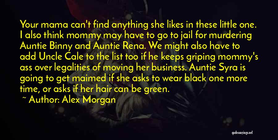 Alex Morgan Quotes: Your Mama Can't Find Anything She Likes In These Little One. I Also Think Mommy May Have To Go To
