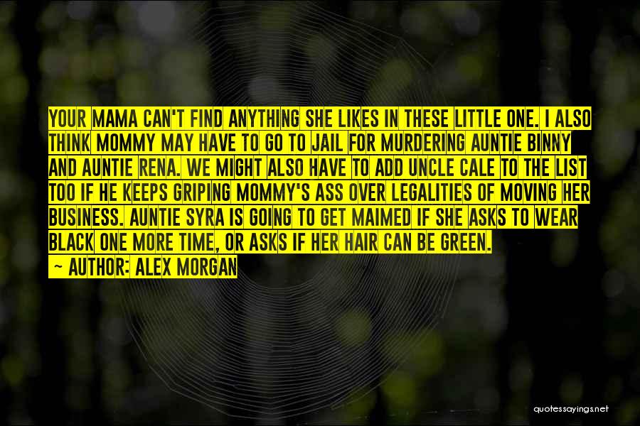Alex Morgan Quotes: Your Mama Can't Find Anything She Likes In These Little One. I Also Think Mommy May Have To Go To
