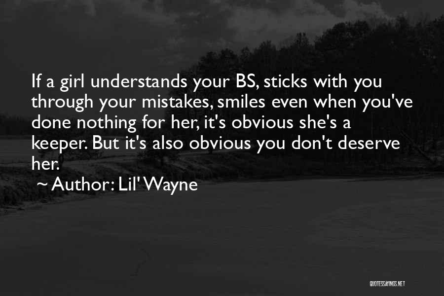 Lil' Wayne Quotes: If A Girl Understands Your Bs, Sticks With You Through Your Mistakes, Smiles Even When You've Done Nothing For Her,