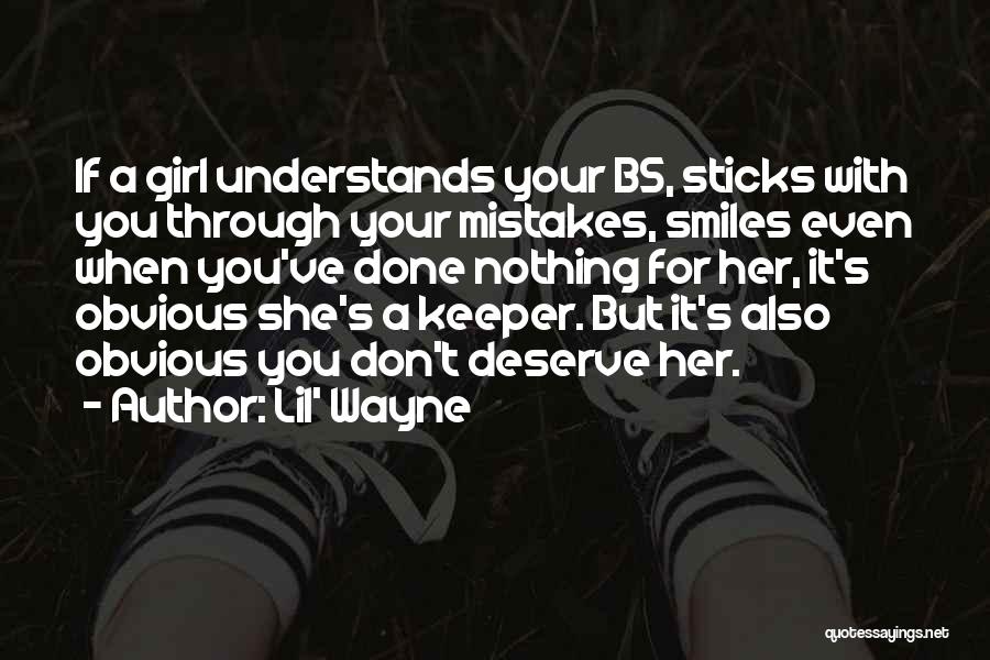 Lil' Wayne Quotes: If A Girl Understands Your Bs, Sticks With You Through Your Mistakes, Smiles Even When You've Done Nothing For Her,