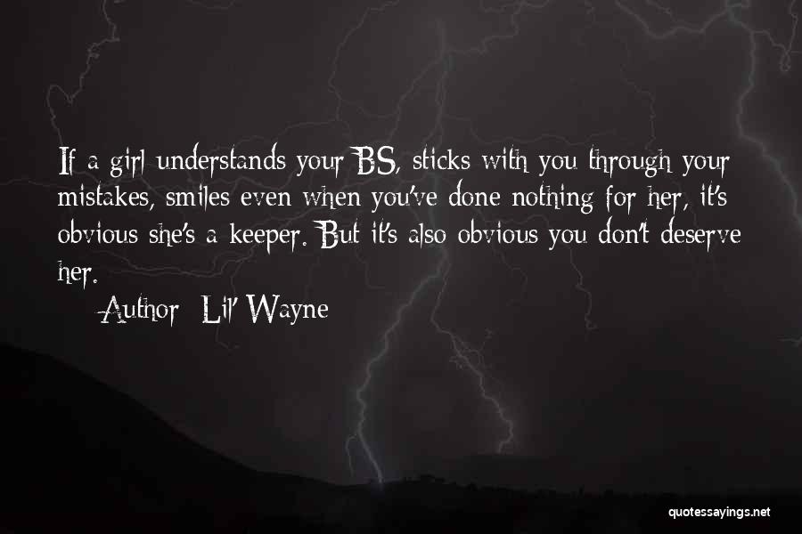 Lil' Wayne Quotes: If A Girl Understands Your Bs, Sticks With You Through Your Mistakes, Smiles Even When You've Done Nothing For Her,