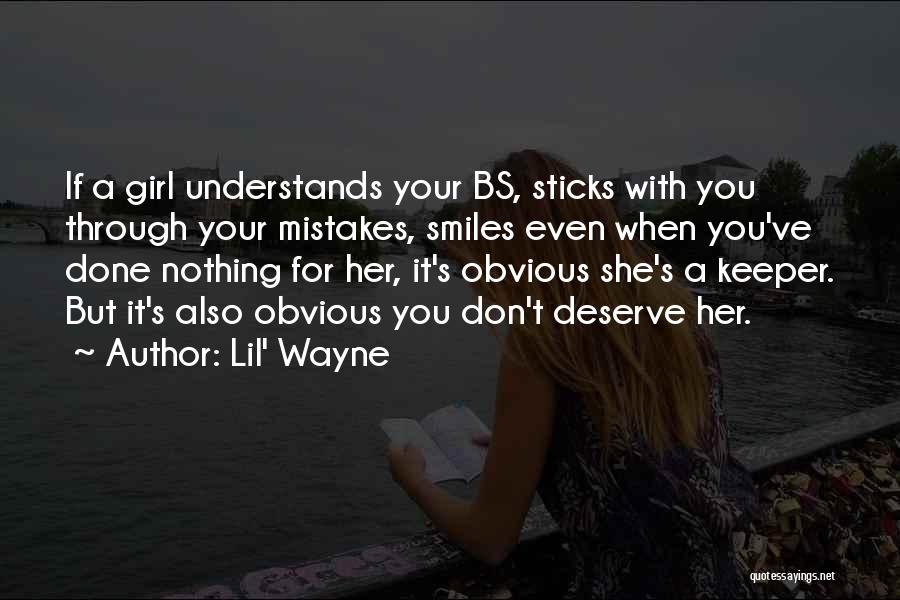 Lil' Wayne Quotes: If A Girl Understands Your Bs, Sticks With You Through Your Mistakes, Smiles Even When You've Done Nothing For Her,