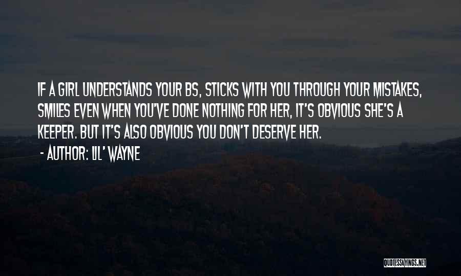 Lil' Wayne Quotes: If A Girl Understands Your Bs, Sticks With You Through Your Mistakes, Smiles Even When You've Done Nothing For Her,