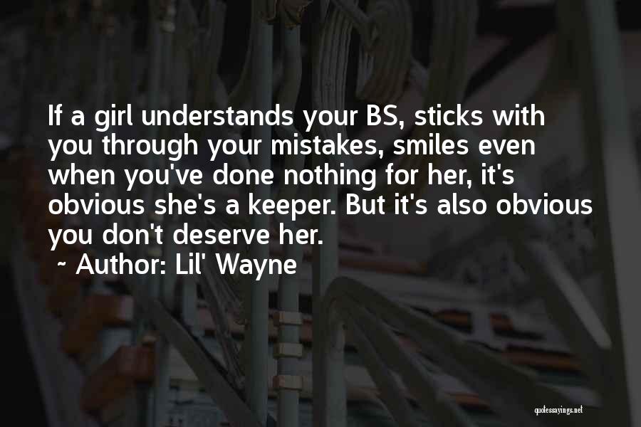 Lil' Wayne Quotes: If A Girl Understands Your Bs, Sticks With You Through Your Mistakes, Smiles Even When You've Done Nothing For Her,