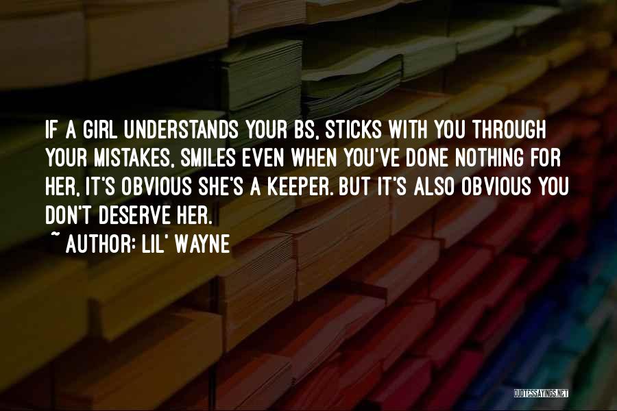 Lil' Wayne Quotes: If A Girl Understands Your Bs, Sticks With You Through Your Mistakes, Smiles Even When You've Done Nothing For Her,