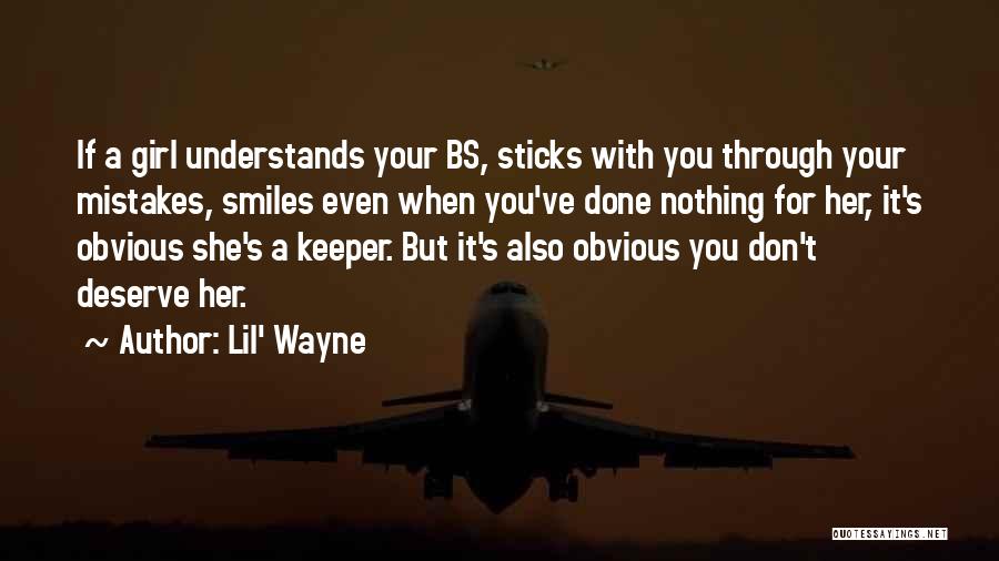 Lil' Wayne Quotes: If A Girl Understands Your Bs, Sticks With You Through Your Mistakes, Smiles Even When You've Done Nothing For Her,