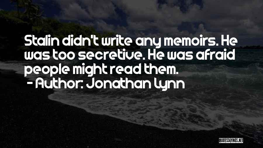 Jonathan Lynn Quotes: Stalin Didn't Write Any Memoirs. He Was Too Secretive. He Was Afraid People Might Read Them.
