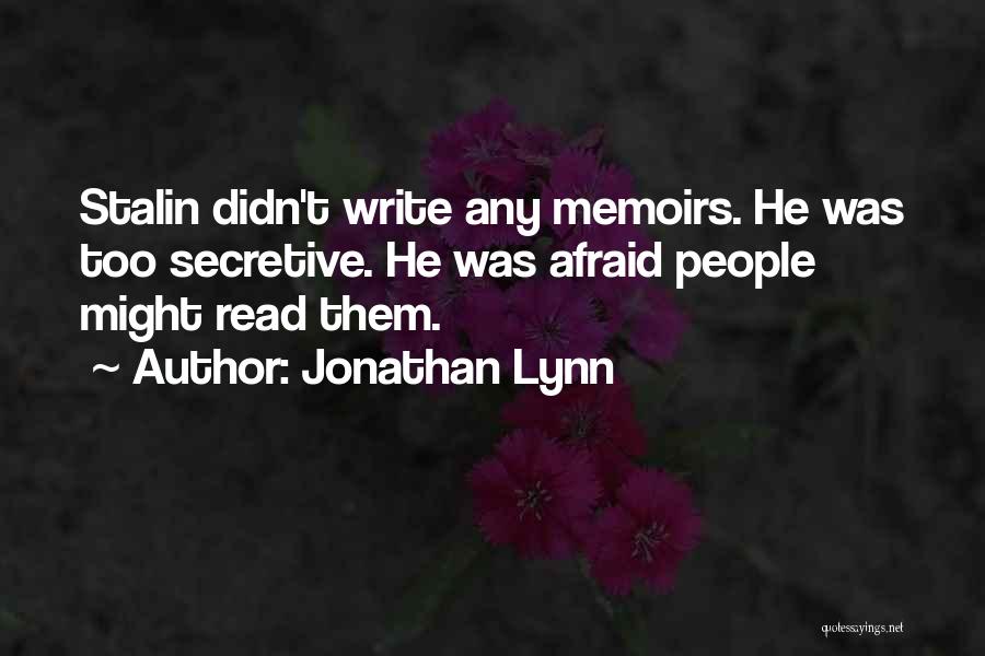 Jonathan Lynn Quotes: Stalin Didn't Write Any Memoirs. He Was Too Secretive. He Was Afraid People Might Read Them.