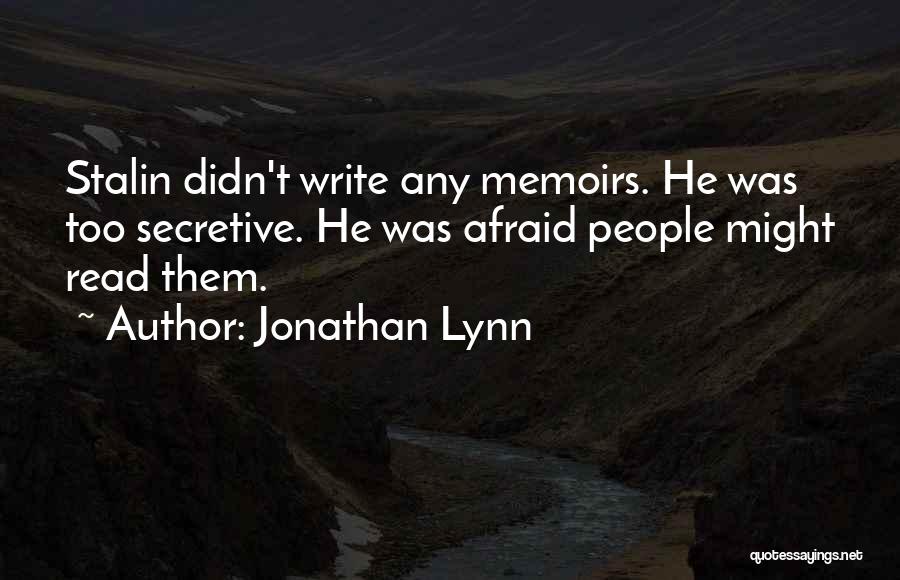 Jonathan Lynn Quotes: Stalin Didn't Write Any Memoirs. He Was Too Secretive. He Was Afraid People Might Read Them.