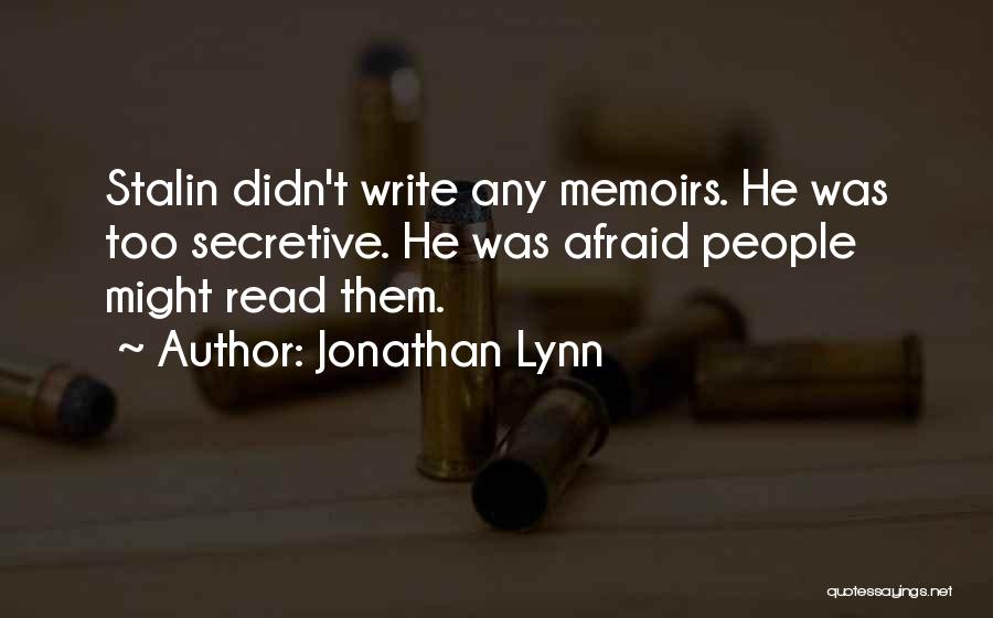 Jonathan Lynn Quotes: Stalin Didn't Write Any Memoirs. He Was Too Secretive. He Was Afraid People Might Read Them.