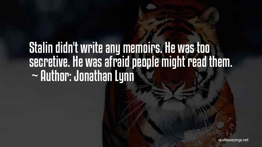 Jonathan Lynn Quotes: Stalin Didn't Write Any Memoirs. He Was Too Secretive. He Was Afraid People Might Read Them.