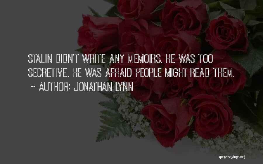 Jonathan Lynn Quotes: Stalin Didn't Write Any Memoirs. He Was Too Secretive. He Was Afraid People Might Read Them.